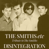 The Smiths etc Tribute To The Smiths, w/Disintegration Tribute To The Cure 8pm $20 ($23.40w/online fees) 7pm Doors